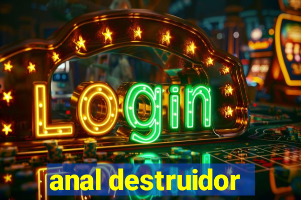 anal destruidor